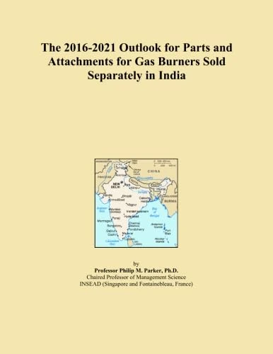 The 2016-2021 Outlook for Parts and Attachments for Gas Burners Sold Separately in India