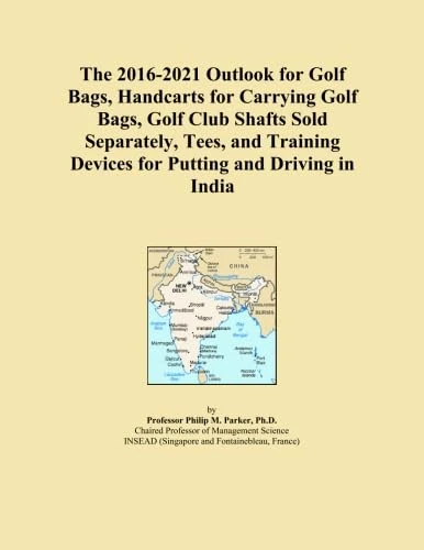 The 2016-2021 Outlook for Golf Bags, Handcarts for Carrying Golf Bags, Golf Club Shafts Sold Separately, Tees, and Training Devices for Putting and Driving in India
