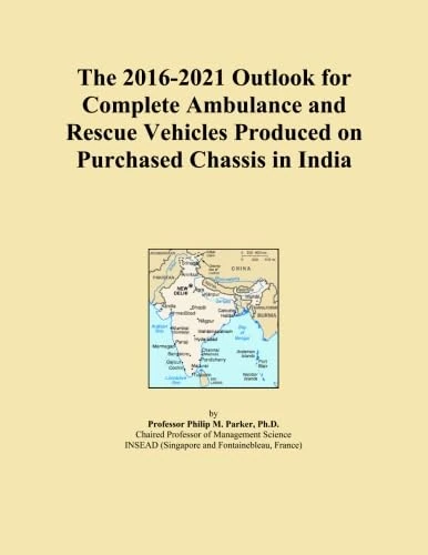 The 2016-2021 Outlook for Complete Ambulance and Rescue Vehicles Produced on Purchased Chassis in India