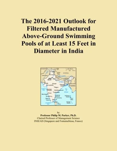 The 2016-2021 Outlook for Filtered Manufactured Above-Ground Swimming Pools of at Least 15 Feet in Diameter in India