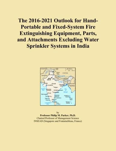 The 2016-2021 Outlook for Hand-Portable and Fixed-System Fire Extinguishing Equipment, Parts, and Attachments Excluding Water Sprinkler Systems in India