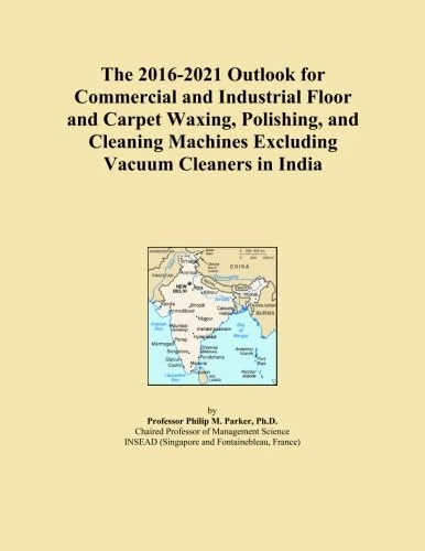 The 2016-2021 Outlook for Commercial and Industrial Floor and Carpet Waxing, Polishing, and Cleaning Machines Excluding Vacuum Cleaners in India