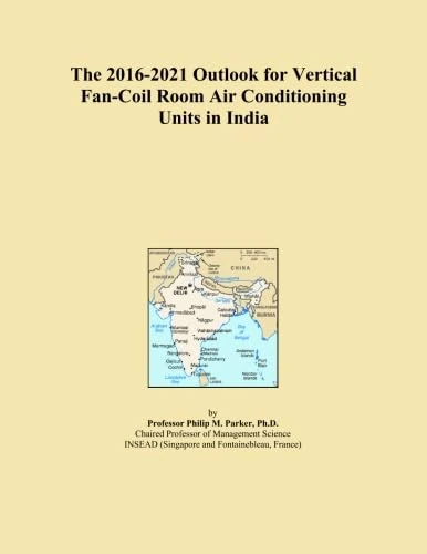 The 2016-2021 Outlook for Vertical Fan-Coil Room Air Conditioning Units in India