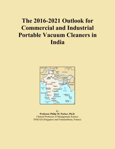The 2016-2021 Outlook for Commercial and Industrial Portable Vacuum Cleaners in India