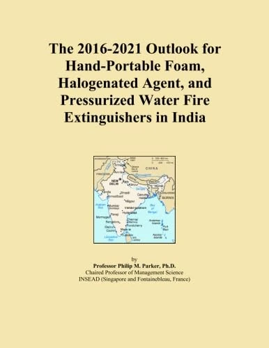 The 2016-2021 Outlook for Hand-Portable Foam, Halogenated Agent, and Pressurized Water Fire Extinguishers in India