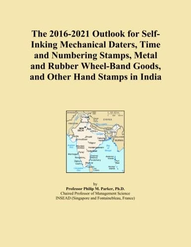 The 2016-2021 Outlook for Self-Inking Mechanical Daters, Time and Numbering Stamps, Metal and Rubber Wheel-Band Goods, and Other Hand Stamps in India