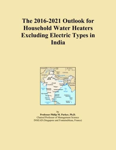The 2016-2021 Outlook for Household Water Heaters Excluding Electric Types in India