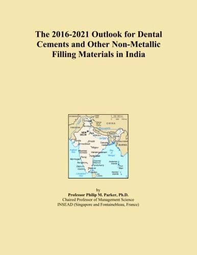 The 2016-2021 Outlook for Dental Cements and Other Non-Metallic Filling Materials in India
