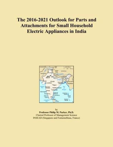 The 2016-2021 Outlook for Parts and Attachments for Small Household Electric Appliances in India