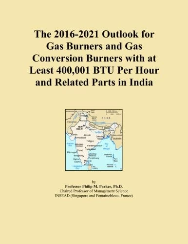 The 2016-2021 Outlook for Gas Burners and Gas Conversion Burners with at Least 400,001 BTU Per Hour and Related Parts in India