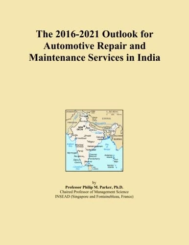The 2016-2021 Outlook for Automotive Repair and Maintenance Services in India