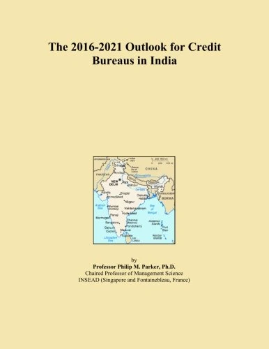 The 2016-2021 Outlook for Credit Bureaus in India