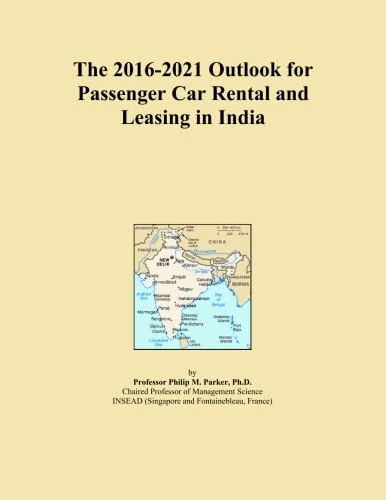 The 2016-2021 Outlook for Passenger Car Rental and Leasing in India