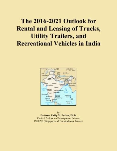 The 2016-2021 Outlook for Rental and Leasing of Trucks, Utility Trailers, and Recreational Vehicles in India