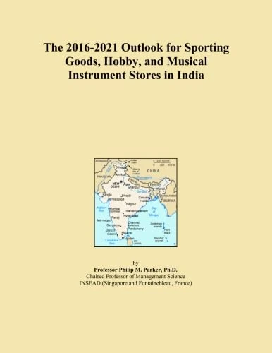 The 2016-2021 Outlook for Sporting Goods, Hobby, and Musical Instrument Stores in India