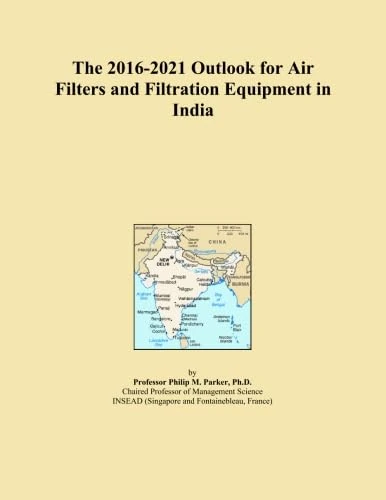 The 2016-2021 Outlook for Air Filters and Filtration Equipment in India