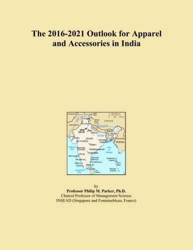 The 2016-2021 Outlook for Apparel and Accessories in India