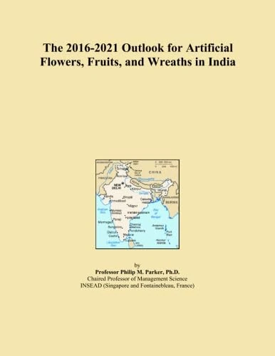 The 2016-2021 Outlook for Artificial Flowers, Fruits, and Wreaths in India
