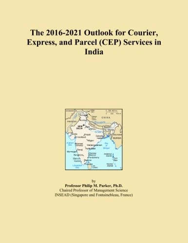 The 2016-2021 Outlook for Courier, Express, and Parcel (CEP) Services in India