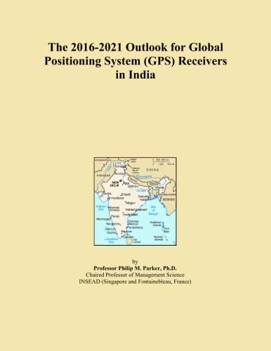 The 2016-2021 Outlook for Global Positioning System (GPS) Receivers in India