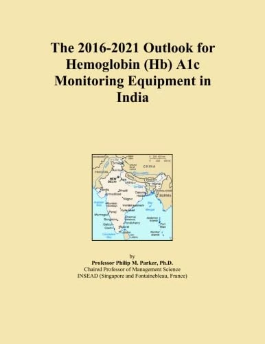 The 2016-2021 Outlook for Hemoglobin (Hb) A1c Monitoring Equipment in India