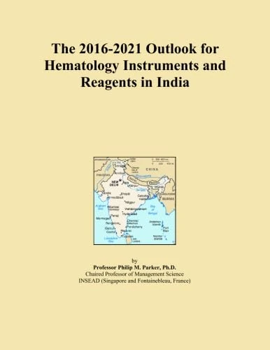 The 2016-2021 Outlook for Hematology Instruments and Reagents in India
