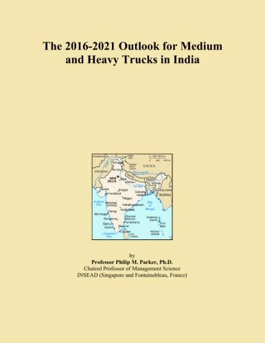 The 2016-2021 Outlook for Medium and Heavy Trucks in India
