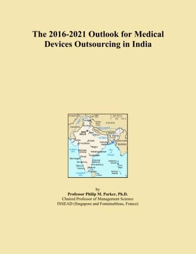 The 2016-2021 Outlook for Medical Devices Outsourcing in India