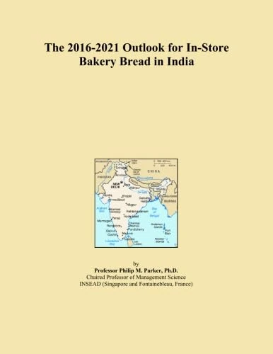The 2016-2021 Outlook for In-Store Bakery Bread in India