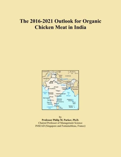 The 2016-2021 Outlook for Organic Chicken Meat in India