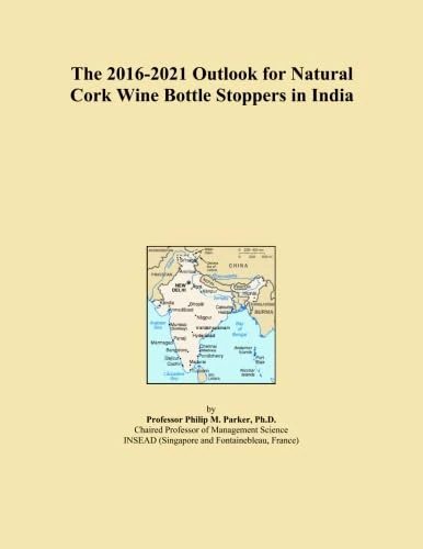 The 2016-2021 Outlook for Natural Cork Wine Bottle Stoppers in India