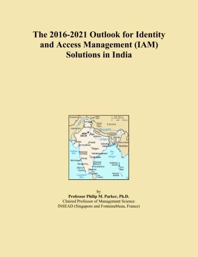 The 2016-2021 Outlook for Identity and Access Management (IAM) Solutions in India