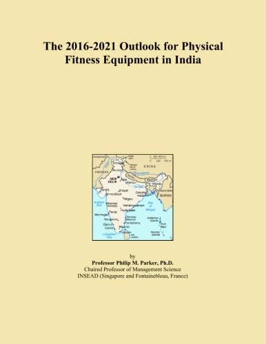 The 2016-2021 Outlook for Physical Fitness Equipment in India