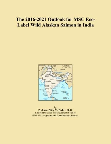 The 2016-2021 Outlook for MSC Eco-Label Wild Alaskan Salmon in India