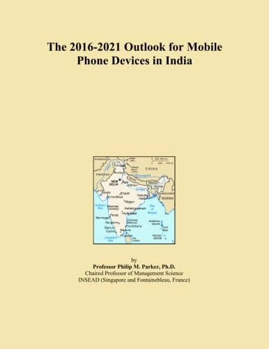 The 2016-2021 Outlook for Mobile Phone Devices in India