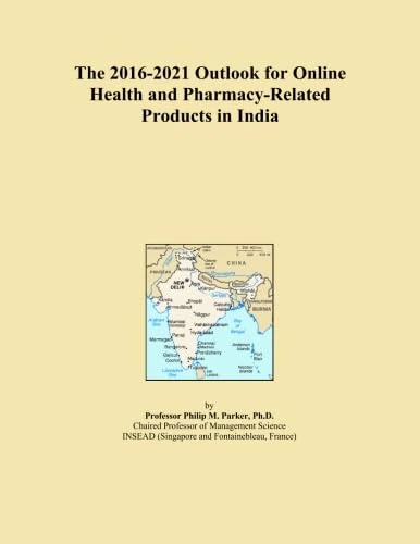The 2016-2021 Outlook for Online Health and Pharmacy-Related Products in India
