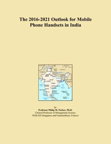 The 2016-2021 Outlook for Mobile Phone Handsets in India