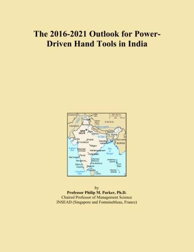 The 2016-2021 Outlook for Power-Driven Hand Tools in India
