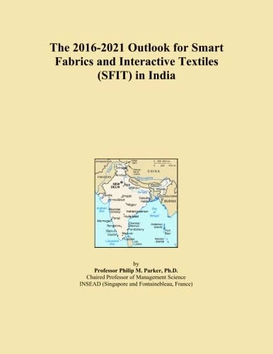 The 2016-2021 Outlook for Smart Fabrics and Interactive Textiles (SFIT) in India