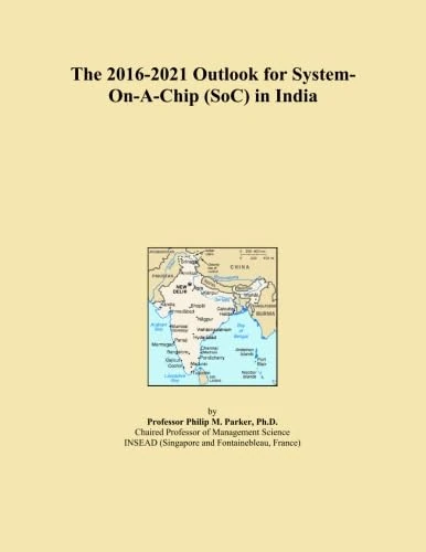 The 2016-2021 Outlook for System-On-A-Chip (SoC) in India