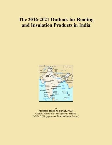 The 2016-2021 Outlook for Roofing and Insulation Products in India