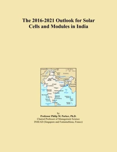 The 2016-2021 Outlook for Solar Cells and Modules in India