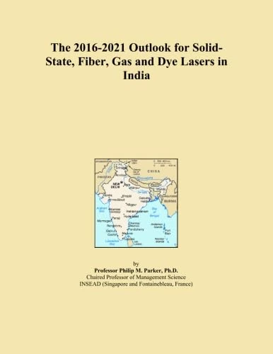 The 2016-2021 Outlook for Solid-State, Fiber, Gas and Dye Lasers in India