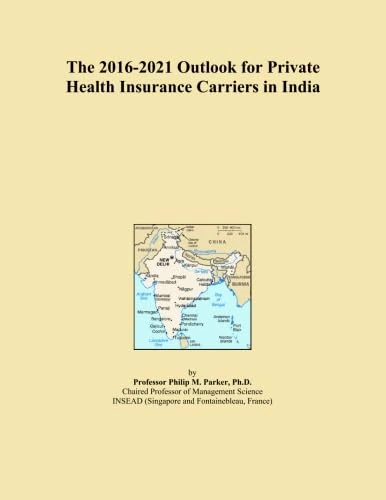 The 2016-2021 Outlook for Private Health Insurance Carriers in India