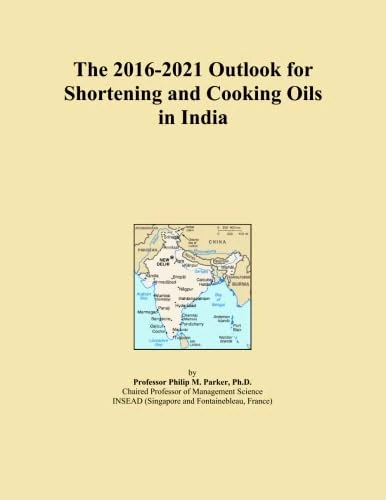 The 2016-2021 Outlook for Shortening and Cooking Oils in India