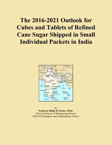 The 2016-2021 Outlook for Cubes and Tablets of Refined Cane Sugar Shipped in Small Individual Packets in India