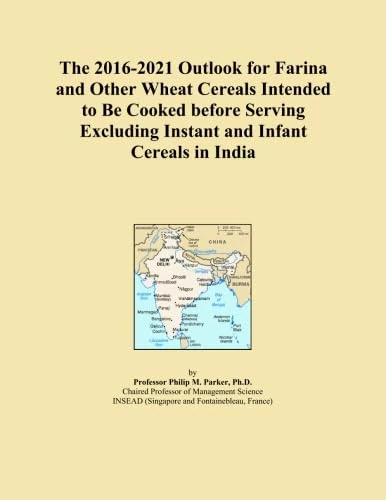 The 2016-2021 Outlook for Farina and Other Wheat Cereals Intended to Be Cooked before Serving Excluding Instant and Infant Cereals in India