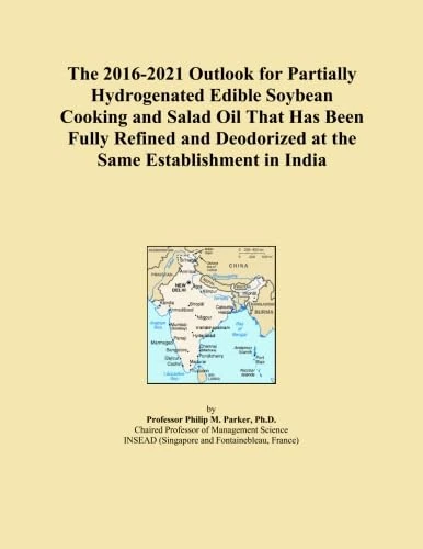 The 2016-2021 Outlook for Partially Hydrogenated Edible Soybean Cooking and Salad Oil That Has Been Fully Refined and Deodorized at the Same Establishment in India