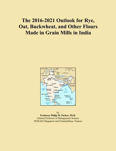 The 2016-2021 Outlook for Rye, Oat, Buckwheat, and Other Flours Made in Grain Mills in India