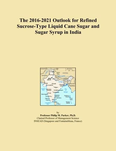 The 2016-2021 Outlook for Refined Sucrose-Type Liquid Cane Sugar and Sugar Syrup in India